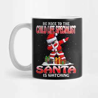 Be Nice To The Child Life Specialist Santa is Watching Mug